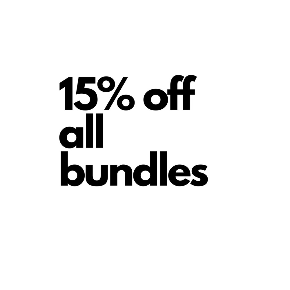 ALL BUNDLES RECEIVE A 15% DISCOUNT!